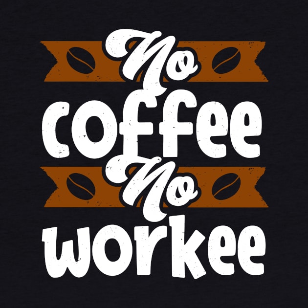 No Coffee no Workee funny Caffeine Quote by Foxxy Merch